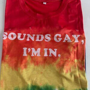 Sounds Gay, I’m In! Tie-Dye Pride T-Shirt